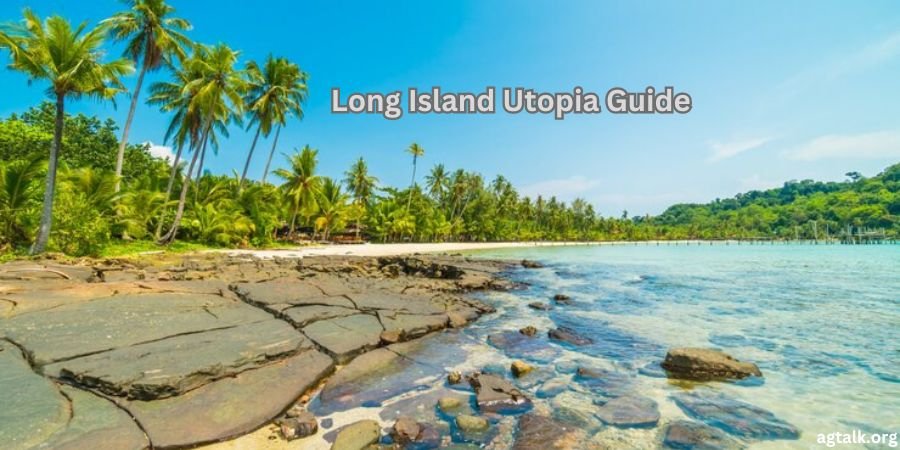 long island utopia guide